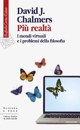 Icon image Più realtà: I mondi virtuali e i problemi della filosofia