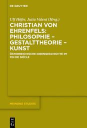 Icon image Christian von Ehrenfels: Philosophie – Gestalttheorie – Kunst: Österreichische Ideengeschichte im Fin de Siècle