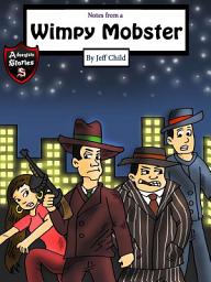 Icon image Notes from a Wimpy Mobster: A Mobster Who Quit His Business (Kids’ Adventure Stories)