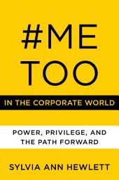 Icon image #MeToo in the Corporate World: Power, Privilege, and the Path Forward