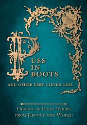 Icon image Puss in Boots' - And Other Very Clever Cats (Origins of Fairy Tales from Around the World): Origins of the Fairy Tale from around the World