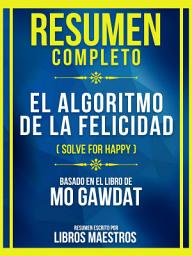 Icon image Resumen Completo - El Algoritmo De La Felicidad (Solve For Happy) - Basado En El Libro De Mo Gawdat