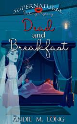 Icon image Dead and Breakfast: A Paranormal Romantic Comedy Romance