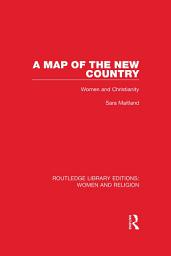 Icon image A Map of the New Country (RLE Women and Religion): Women and Christianity
