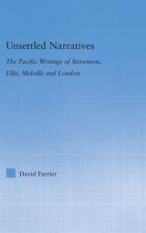 Icon image Unsettled Narratives: The Pacific Writings of Stevenson, Ellis, Melville and London