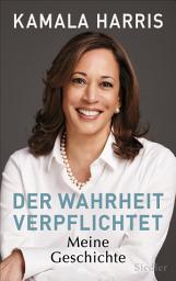 Icon image Der Wahrheit verpflichtet: Meine Geschichte - DIE AUTOBIOGRAFIE DER PRÄSIDENTSCHAFTSKANDIDATIN