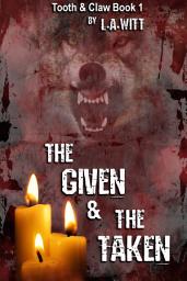 Icon image The Given & the Taken: Tooth & Claw, Book 1