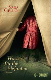 Icon image Wasser für die Elefanten: Roman | »Spannend, unterhaltend, bewegend, komisch, traurig« Christine Westermann, WDR