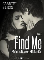Icon image Find Me, band 3: Mein zeitloser Milliardär