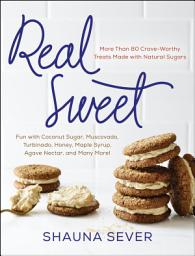 Icon image Real Sweet: More Than 80 Crave-Worthy Treats Made with Natural Sugars
