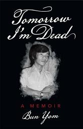 Icon image Tomorrow I'm Dead: A Memoir