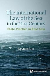 Icon image The International Law of the Sea in the 21st Century: State Practice in East Asia