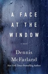 Icon image A Face at the Window: A Novel