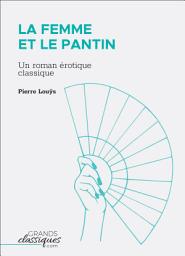 Icon image La Femme et le pantin: Un roman érotique classique
