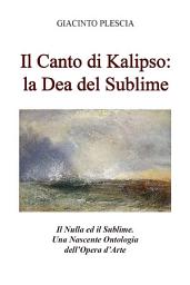 Icon image Il Canto di Kalipso: la Dea del Sublime. Il Nulla ed il Sublime. Una Nascente Ontologia dell’Opera d’Arte.