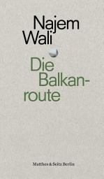 Icon image Die Balkanroute: Fluch und Segen der Jahrtausende