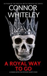 Icon image A Royal Way To Go: A Kendra Detective Mystery Short Story