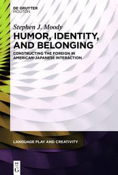 Icon image Humor, Identity, and Belonging: Constructing the Foreign in American-Japanese Interaction