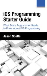 Icon image iOS Programming: Starter Guide: What Every Programmer Needs to Know About iOS Programming