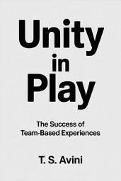 Icon image Unity in Play: The Success of Team-Based Experiences