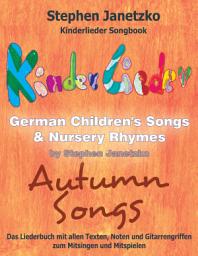 Icon image Kinderlieder Songbook - German Children's Songs & Nursery Rhymes - Autumn Songs: Das Liederbuch mit allen Texten, Noten und Gitarrengriffen zum Mitsingen und Mitspielen