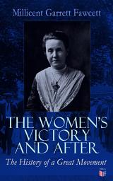 Icon image The Women's Victory and After: Personal Reminiscences, 1911-1918
