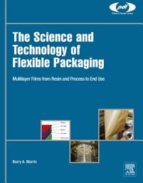 Icon image The Science and Technology of Flexible Packaging: Multilayer Films from Resin and Process to End Use