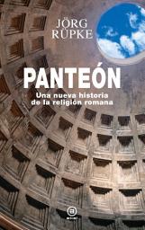 Icon image Panteón: Una nueva historia de la religión romana