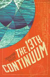 Icon image The 13th Continuum: The Continuum Trilogy, Book 1