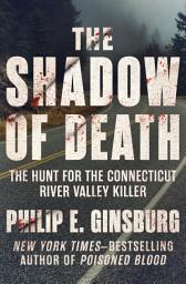 Icon image The Shadow of Death: The Hunt for the Connecticut River Valley Killer