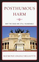 Icon image Posthumous Harm: Why the Dead are Still Vulnerable