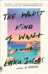 Icon image The Worst Kind of Want: A Novel