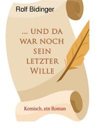 Icon image ... und da war noch sein letzter Wille: Komisch, ein Roman