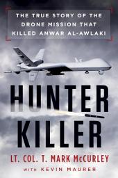 Icon image Hunter Killer: The True Story of the Drone Mission That Killed Anwar al-Awlaki
