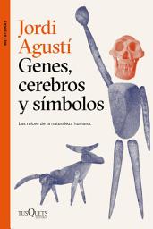 Icon image Genes, cerebros y símbolos: Las raíces de la naturaleza humana