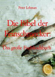 Icon image Die Bibel der Feinschmecker:: Das große Fischkochbuch