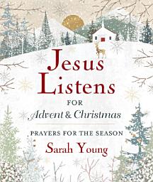 Icon image Jesus Listens--for Advent and Christmas, with Full Scriptures: Prayers for the Season (A 40-Day Devotional)