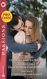 Icon image Un baiser sous les flocons - Dans les bras d'un Irlandais - Captive de son regard
