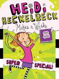 Icon image Heidi Heckelbeck Makes a Wish: Super Special!