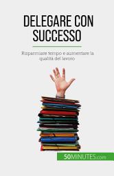 Icon image Delegare con successo: Risparmiare tempo e aumentare la qualità del lavoro