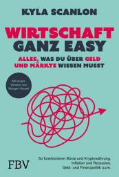 Icon image Wirtschaft ganz easy: Alles, was du über Geld und Märkte wissen musst: So funktionieren Börse und Kryptowährung, Inflation und Rezession, Geld- und Finanzpolitik u.v.m. | von @kylascan