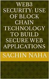 Icon image Web3 Security: Use of Block Chain Technology to Build Secure Web Applications