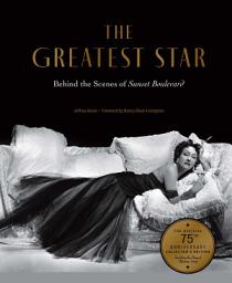 Icon image The Greatest Star: Behind the Scenes of Sunset Boulevard – THE OFFICIAL 75TH ANNIVERSARY COLLECTOR'S EDITION Including the Original Shooting Script