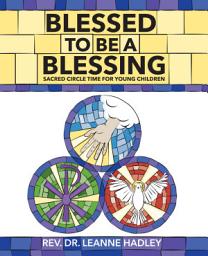 Icon image Blessed to Be a Blessing: Sacred Circle Time for Young Children