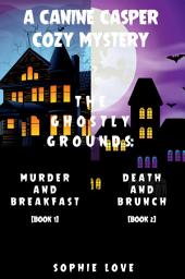 Icon image A Canine Casper Cozy Mystery: The Ghostly Grounds: Murder and Breakfast (#1) and Death and Brunch (#2)