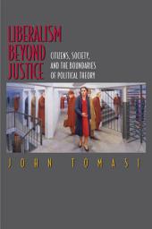 Icon image Liberalism Beyond Justice: Citizens, Society, and the Boundaries of Political Theory