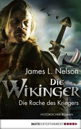Icon image Die Wikinger - Die Rache des Kriegers: Historischer Roman