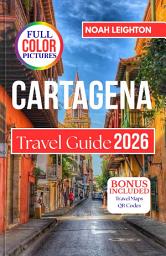 Icon image CARTAGENA Travel Guide 2026: Roaming plazas and reflecting on rhythms, experiencing and intertwining heritage, community and the energy of tomorrow