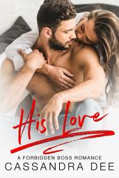 Icon image His Love: A Forbidden Boss Romance