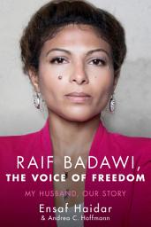 Icon image Raif Badawi, The Voice of Freedom: My Husband, Our Story
